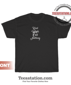 Kind Words Cost Nothing T-Shirt