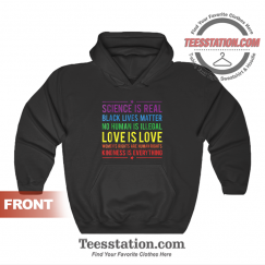Kindness Is Everyting Science Is Real Hoodie