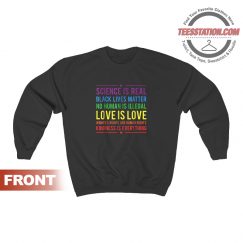 Kindness Is Everyting Science Is Real Sweatshirt