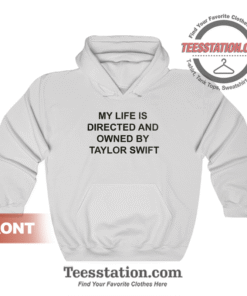 My Life Is Directed And Owned By Taylor Swift Hoodie