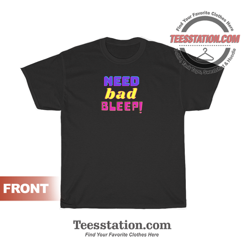 Need Bad Bleep Addison Rae T-Shirt Unisex Need Bad Bleep Addison Rae T-Shirt Unisex
