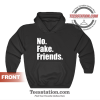 No Fake Friends Hoodie Unisex