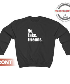 No Fake Friends Sweatshirt Unisex