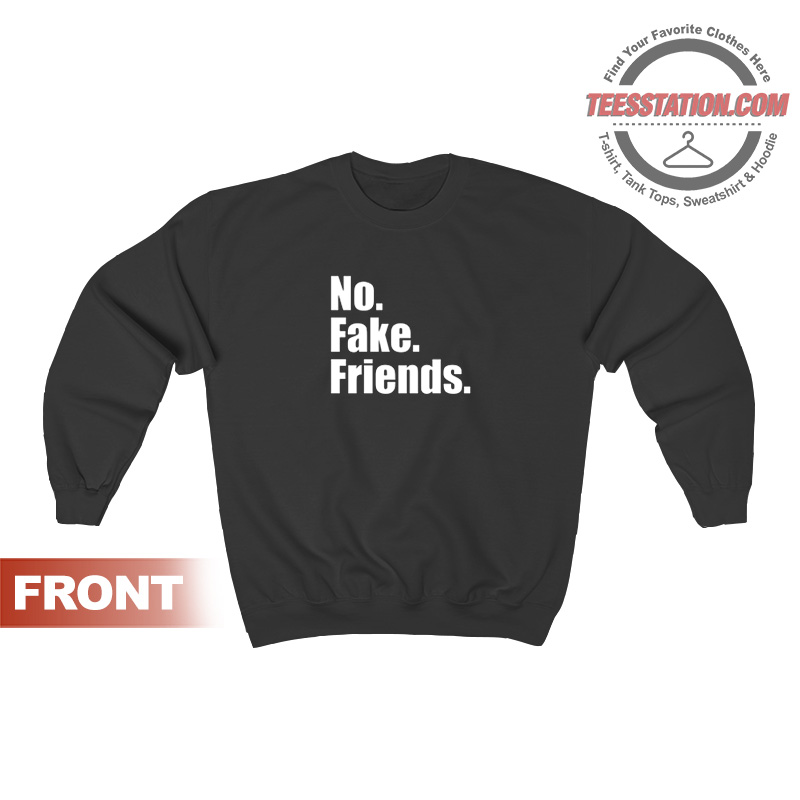 No Fake Friends Sweatshirt Unisex No Fake Friends Sweatshirt Unisex