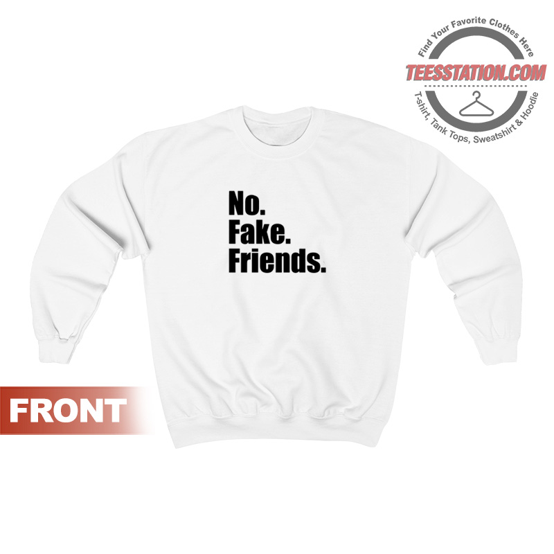 No Fake Friends Sweatshirt Unisex No Fake Friends Sweatshirt Unisex