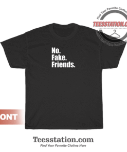 No Fake Friends T-Shirt Unisex