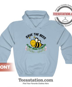 Save The Bees Plant More Flowers Hoodie