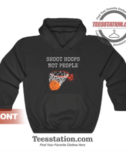 Shoot Hoops Not People Hoodie Unisex