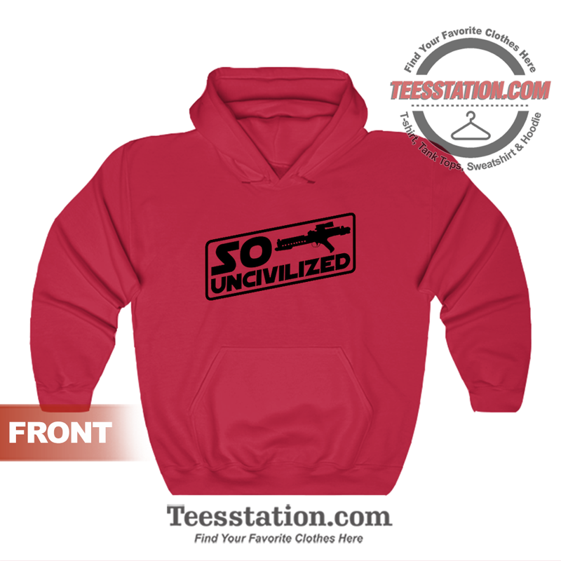So Uncivilized Star Wars Hoodie So Uncivilized Star Wars Hoodie