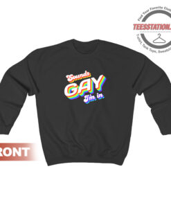 Sounds Gay I'm In Funny Rainbow Sweatshirt