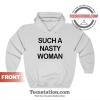 Such A Nasty Woman Hoodie