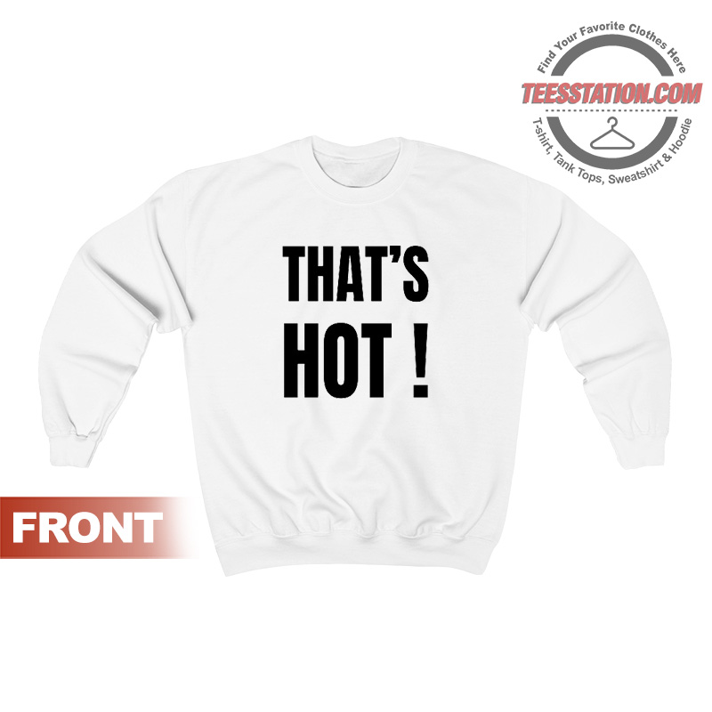 That's Hot Paris Hilton Sweatshirt That's Hot Paris Hilton Sweatshirt