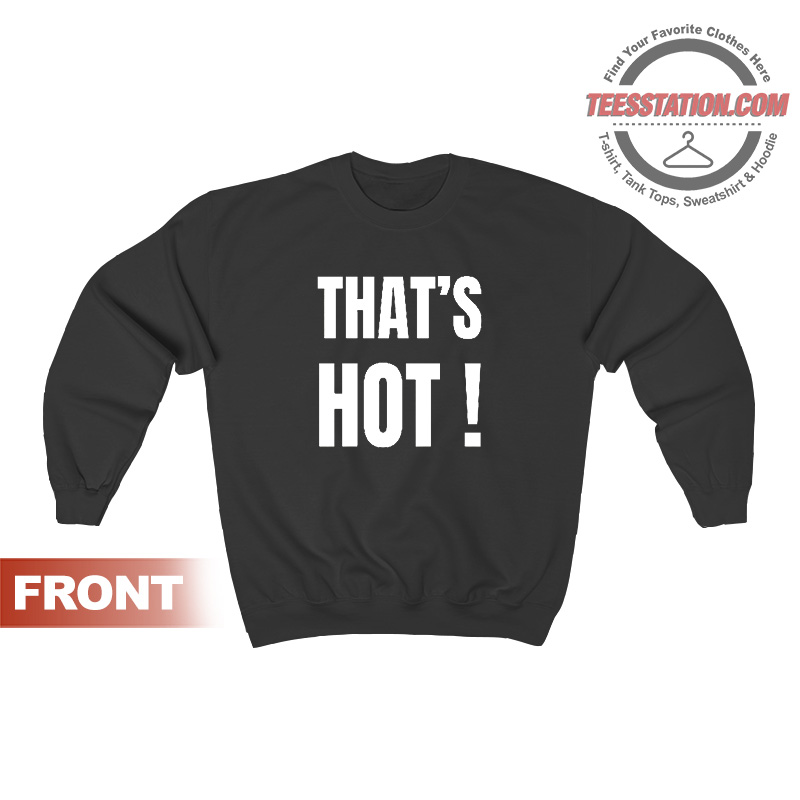 That's Hot Paris Hilton Sweatshirt That's Hot Paris Hilton Sweatshirt