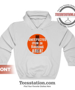 Unexpected Item In Bagging Area Hoodie