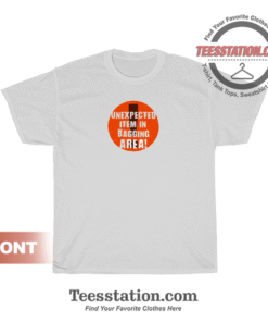Unexpected Item In Bagging Area T-Shirt
