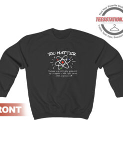 You Matter Quote Sweatshirt