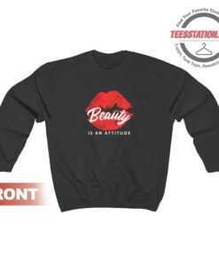 Beauty Is An Attitude Sweatshirt
