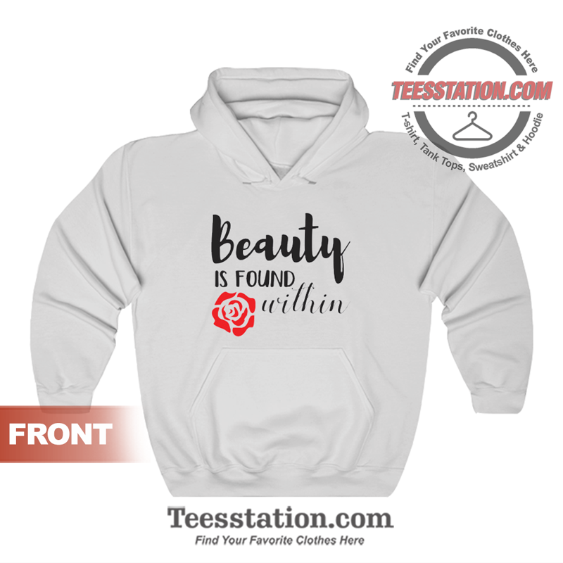 Beauty Is Found Within Hoodie Beauty Is Found Within Hoodie