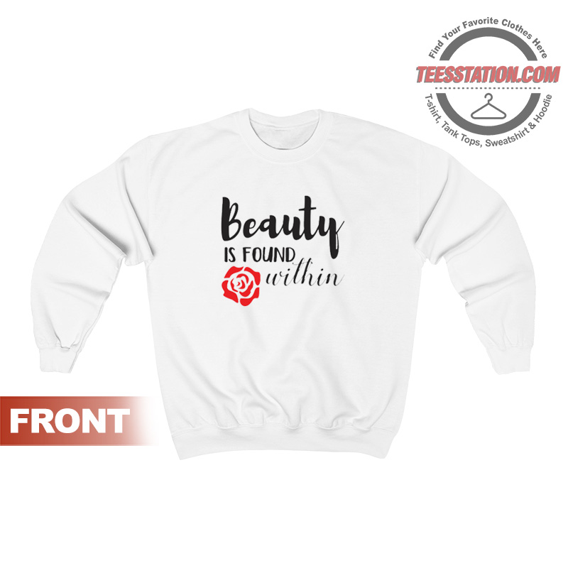 Beauty Is Found Within Sweatshirt Beauty Is Found Within Sweatshirt
