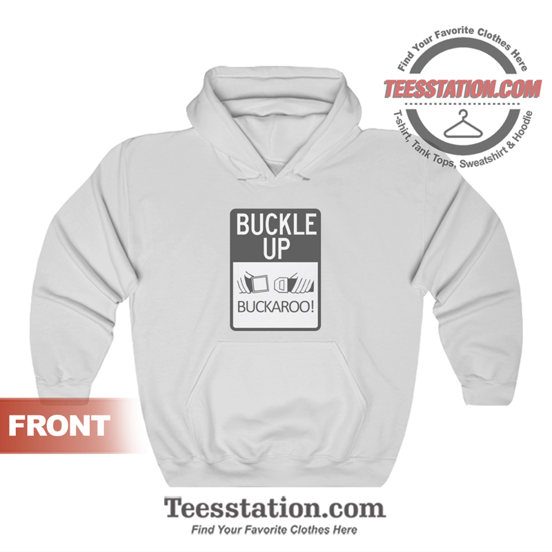 Buckle Up Buckaroo Hoodie Buckle Up Buckaroo Hoodie