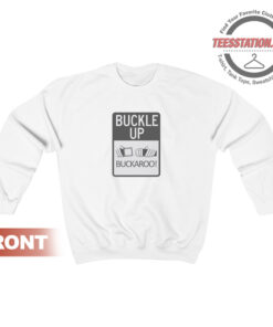 Buckle Up Buckaroo Sweatshirt