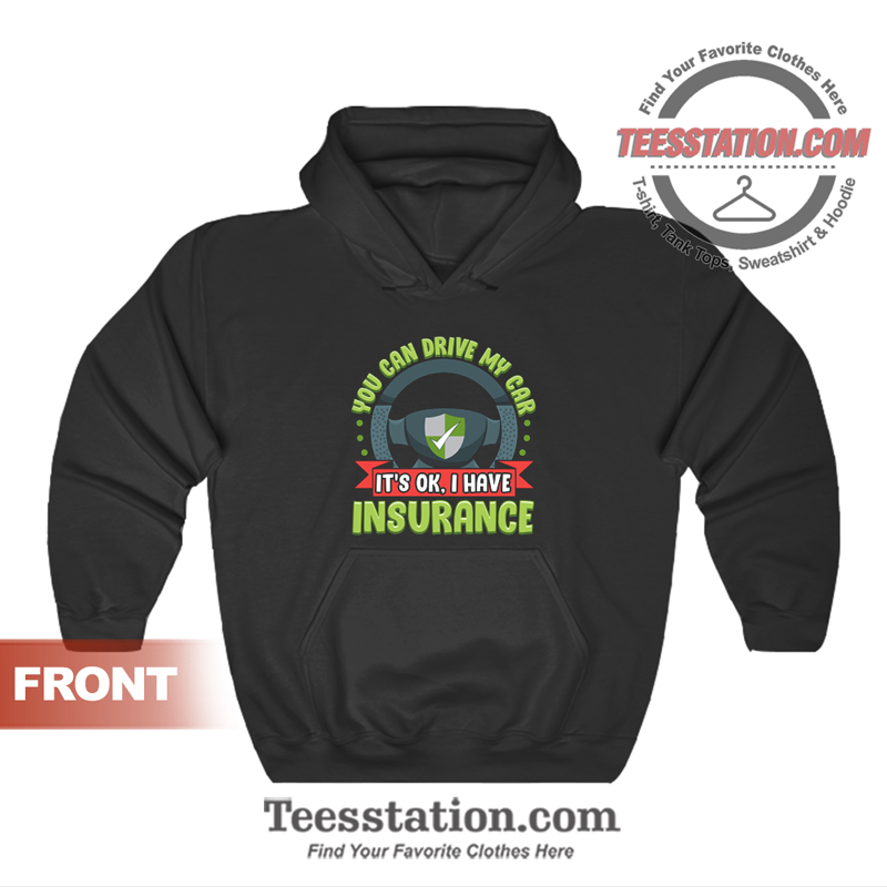 Car Insurance Automobile Insured Quote Hoodie Car Insurance Automobile Insured Quote Hoodie