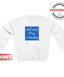 Defund The Media Quote Sweatshirt Unisex