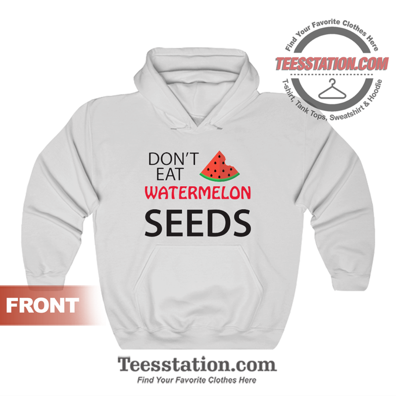 Don't Eat Watermelon Seeds Maternity Hoodie Don't Eat Watermelon Seeds Maternity Hoodie