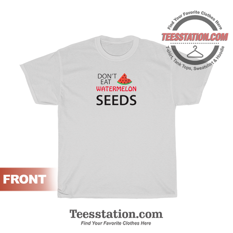 Don't Eat Watermelon Seeds Maternity T-Shirt Don't Eat Watermelon Seeds Maternity T-Shirt