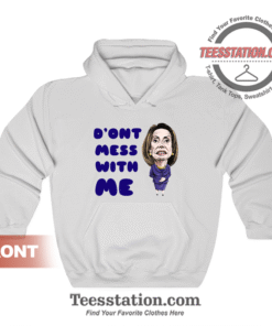 Dont Mess With Nancy Pelosi Hoodie
