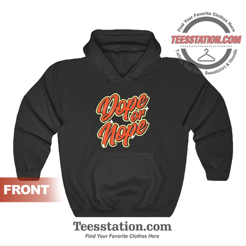 Dope Or Nope Quote Hoodie Dope Or Nope Quote Hoodie