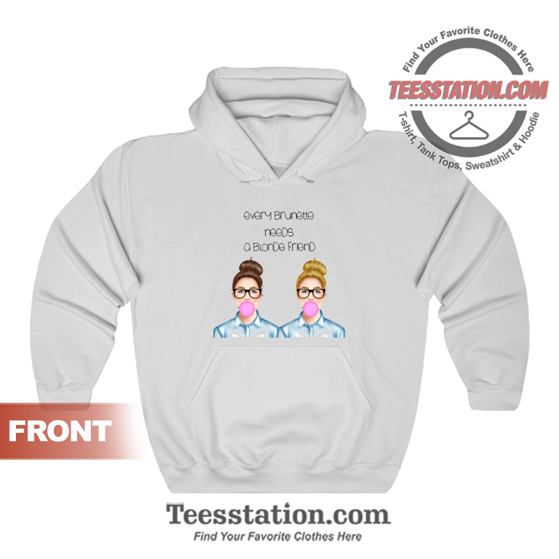 Every Brunette Needs A Blonde Friend Hoodie Every Brunette Needs A Blonde Friend Hoodie