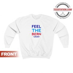 Feel The Bern 2020 Sweatshirt Unisex