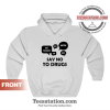 Funny Say No To Drugs Hoodie