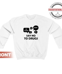 Funny Say No To Drugs Sweatshirt