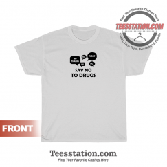Funny Say No To Drugs T-Shirt