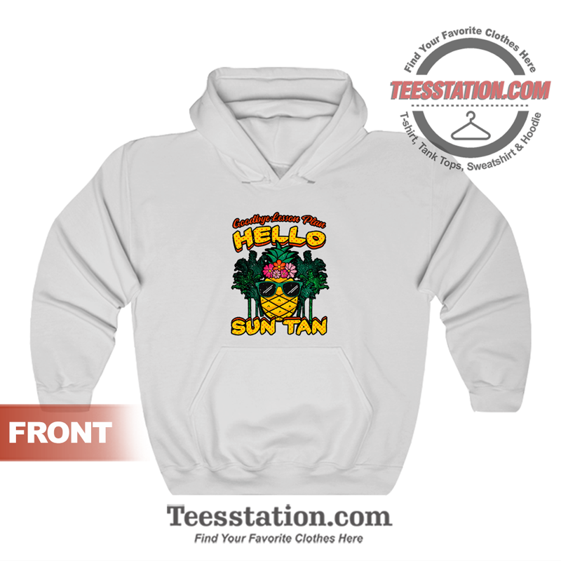 Goodbye Lesson Plan Hello Sun Tan Hoodie Unisex Goodbye Lesson Plan Hello Sun Tan Hoodie Unisex