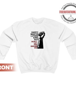 Happy Martin Luther King Day Quotes Sweatshirt Unisex