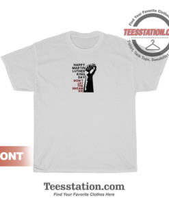 Happy Martin Luther King Day Quotes T-Shirt Unisex
