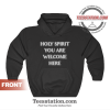 Holy Spirit You Are Welcome Here Quote Hoodie