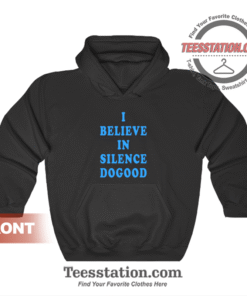 I Believe In Silence Dogood Hoodie Unisex