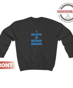 I Believe In Silence Dogood Sweatshirt Unisex