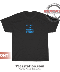 I Believe In Silence Dogood T-Shirt Unisex