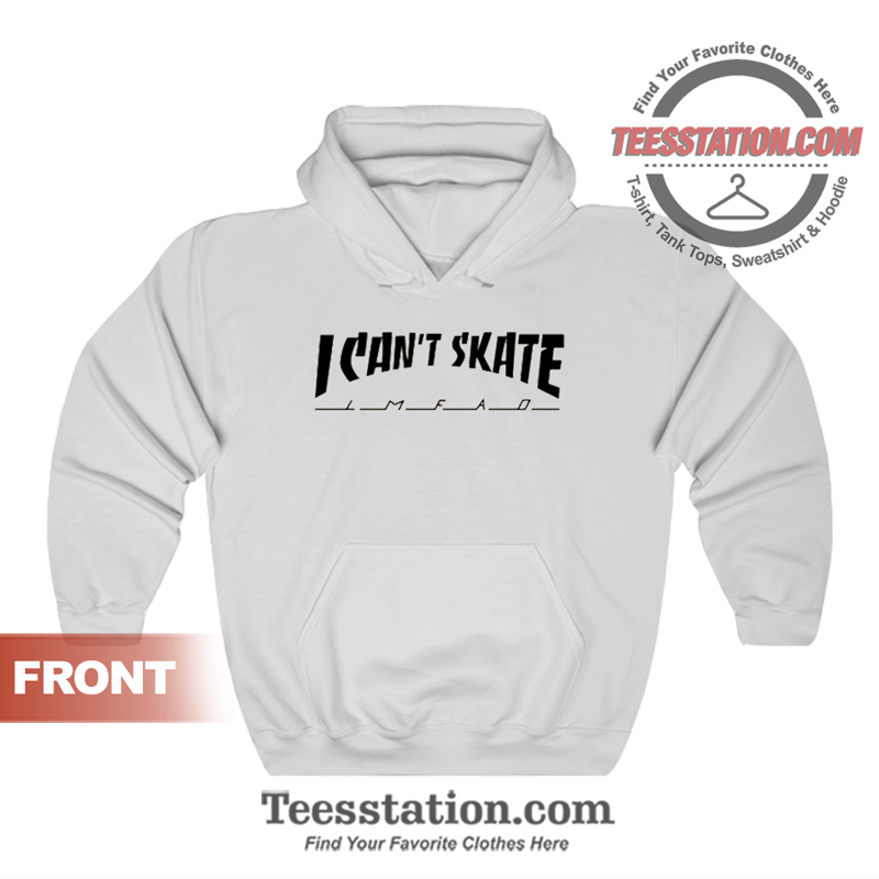 I Can't Skate Thrasher Hoodie I Can't Skate Thrasher Hoodie