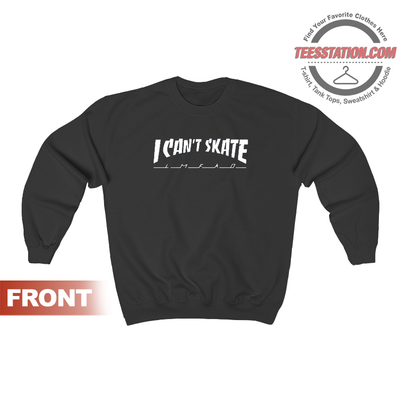 I Cant Skate Thrasher Sweatshirt I Cant Skate Thrasher Sweatshirt