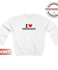 I Love Insurance Quote Sweatshirt