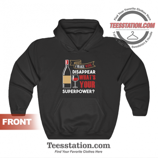 I Make Wine Dissapear What's Your Superpower Hoodie Unisex