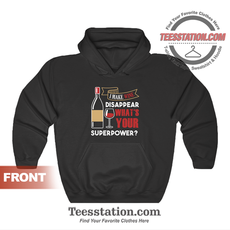 I Make Wine Dissapear What's Your Superpower Hoodie Unisex I Make Wine Dissapear What's Your Superpower Hoodie Unisex