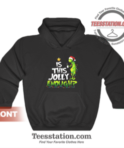 Is This Jolly Enough Grinch Hoodie