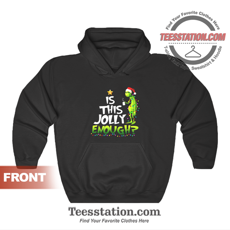 Is This Jolly Enough Grinch Hoodie Is This Jolly Enough Grinch Hoodie